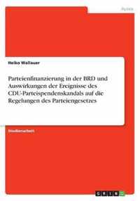 Parteienfinanzierung in der BRD und Auswirkungen der Ereignisse des CDU-Parteispendenskandals auf die Regelungen des Parteiengesetzes