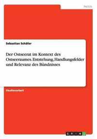 Der Ostseerat im Kontext des Ostseeraumes. Entstehung, Handlungsfelder und Relevanz des Bundnisses