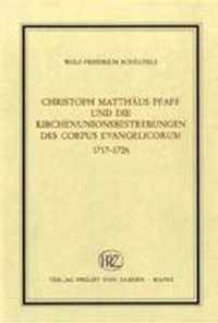 Christoph Matthäus Pfaff und die Kirchenunionsbestrebungen des Corpus Evangelicorum 1717-1726