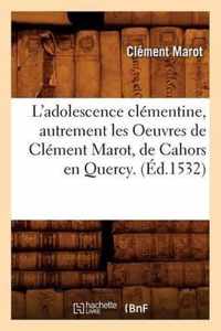 L'Adolescence Clementine, Autrement Les Oeuvres de Clement Marot, de Cahors En Quercy. (Ed.1532)