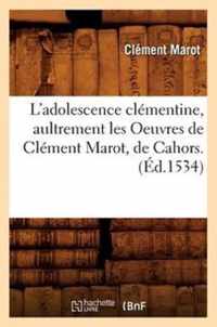 L'Adolescence Clementine, Aultrement Les Oeuvres de Clement Marot, de Cahors. (Ed.1534)