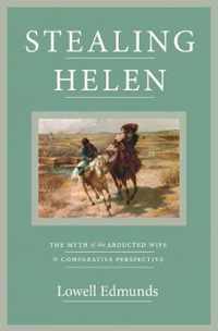 Stealing Helen  The Myth of the Abducted Wife in Comparative Perspective