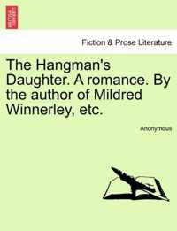 The Hangman's Daughter. a Romance. by the Author of Mildred Winnerley, Etc.