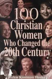 100 Christian Women Who Changed the Twentieth Century