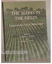 The Marks in the Fields - Essays on the uses of Manuscripts