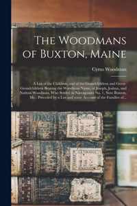 The Woodmans of Buxton, Maine: a List of the Children, and of the Grandchildren and Great-grandchildren Bearing the Woodman Name, of Joseph, Joshua, and Nathan Woodman, Who Settled in Narraganset No. 1, Now Buxton, Me.