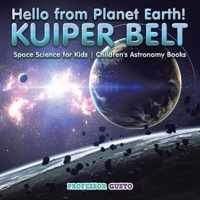 Hello from Planet Earth! KUIPER BELT - Space Science for Kids - Children's Astronomy Books