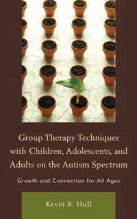 Group Therapy Techniques with Children, Adolescents, and Adults on the Autism Spectrum