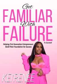 Get Familiar With Failure: Helping First Generation Entrepreneurs Build Their Foundation for Success