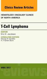 T-Cell Lymphoma, An Issue of Hematology/Oncology Clinics of North America