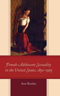 Female Adolescent Sexuality in the United States, 1850-1965