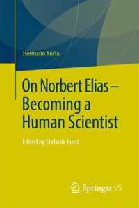 On Norbert Elias Becoming a Human Scientist