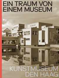Ein Traum von Einem Museum. Kunstmuseum Den Haag