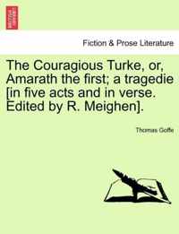 The Couragious Turke, Or, Amarath the First; A Tragedie [In Five Acts and in Verse. Edited by R. Meighen].