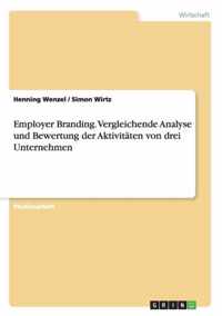 Employer Branding. Vergleichende Analyse und Bewertung der Aktivitaten von drei Unternehmen