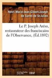 Le P. Joseph Areso, Restaurateur Des Franciscains de l'Observance, (Ed.1892)