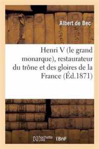 Henri V (Le Grand Monarque), Restaurateur Du Trône Et Des Gloires de la France, Et 80 ANS: de Révolution Annoncés Et Jugés Par Les Prophéties