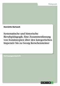 Systematische und historische Berufspadagogik. Eine Zusammenfassung von Sozialutopien uber den kategorischen Imperativ bis zu Georg Kerschensteiner