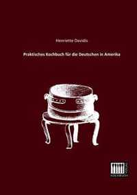 Praktisches Kochbuch Fur Die Deutschen in Amerika