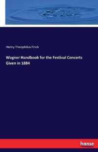 Wagner Handbook for the Festival Concerts Given in 1884