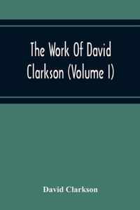 The Work Of David Clarkson (Volume I)