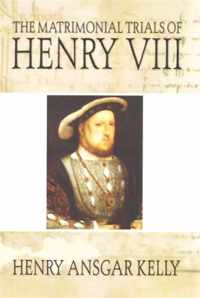 The Matrimonial Trials of Henry VIII