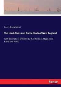 The Land-Birds and Game-Birds of New England