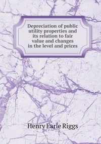 Depreciation of public utility properties and its relation to fair value and changes in the level and prices