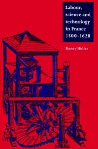 Labour, Science And Technology In France 1500-1620