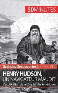Henry Hudson, un navigateur maudit: L'exploration de la côte Est des Amériques