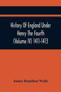 History Of England Under Henry The Fourth (Volume Iv) 1411-1413