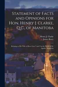 Statement of Facts and Opinions for Hon. Henry J. Clarke, Q.C., of Manitoba [microform]
