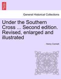 Under the Southern Cross ... Second edition. Revised, enlarged and illustrated