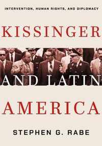 Kissinger and Latin America Intervention, Human Rights, and Diplomacy