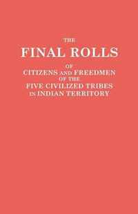 Final Rolls of Citizens and Freedmen of the Five Civilized Tribes in Indian Territory. Prepared by the [Dawes] Commission and Commissioner to the Five