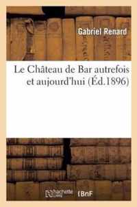 Le Chateau de Bar Autrefois Et Aujourd'hui