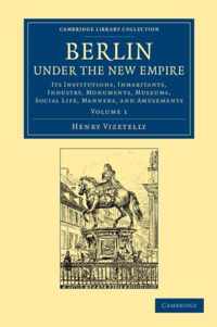 Cambridge Library Collection - European History Berlin under the New Empire