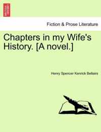 Chapters in My Wife's History. [A Novel.]