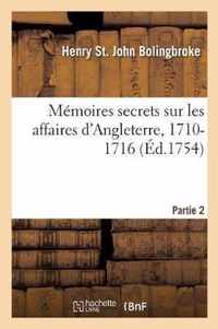 Memoires Secrets Sur Les Affaires d'Angleterre, 1710-1716. Partie 2