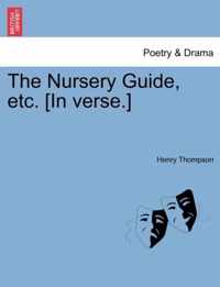 The Nursery Guide, Etc. [In Verse.]