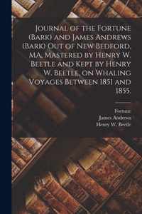 Journal of the Fortune (Bark) and James Andrews (Bark) out of New Bedford, MA, Mastered by Henry W. Beetle and Kept by Henry W. Beetle, on Whaling Voyages Between 1851 and 1855.