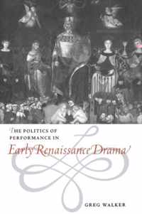 The Politics of Performance in Early Renaissance Drama