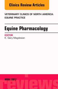 Equine Pharmacology, An Issue of Veterinary Clinics of North America: Equine Practice