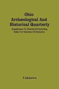 Ohio Archaeological And Historical Quarterly; Supplement To (Volume Xi) Including Index For Volumes I-Xi Inclusive