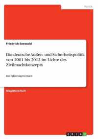 Die deutsche Aussen- und Sicherheitspolitik von 2001 bis 2012 im Lichte des Zivilmachtkonzepts