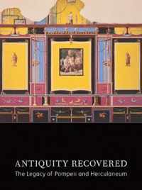 Antiquity Recovered - The Legacy of Pompeii and Herculaneum