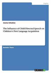 The Influence of Child-Directed Speech on Children's First Language Acquisition
