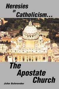 Heresies of Catholicism...The Apostate Church