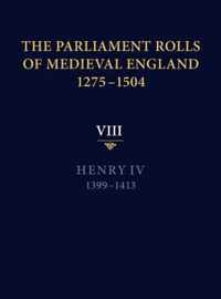 The Parliament Rolls of Medieval England, 1275-1504: VIII: Henry IV. 1399-1413