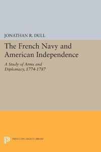The French Navy and American Independence - A Study of Arms and Diplomacy, 1774-1787